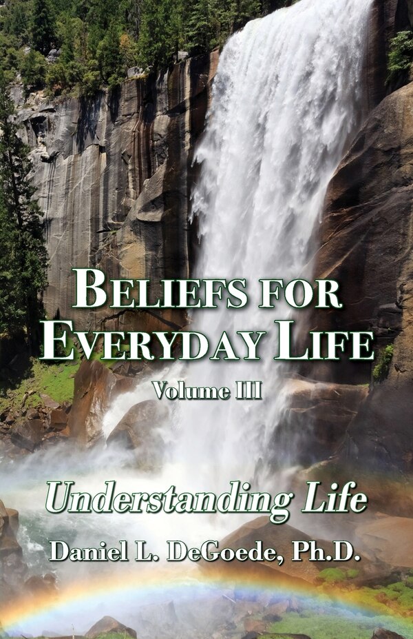 Beliefs for Everyday Life Volume III Understanding Life by Daniel L Degoede, Paperback | Indigo Chapters
