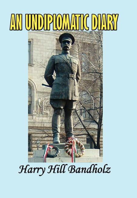 An Undiplomatic Diary by Harry Hill Bandholtz, Hardcover | Indigo Chapters