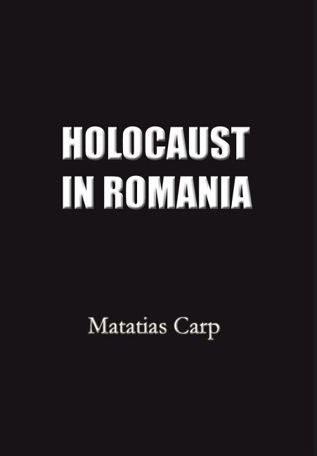 Holocaust in Romania by Matatias Carp, Hardcover | Indigo Chapters