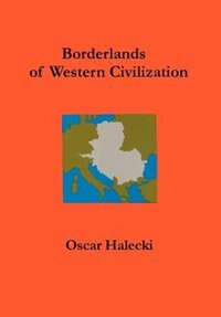 Borderlands of Western Civilization by Oscar Halecki, Hardcover | Indigo Chapters