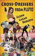 Cross-Dressers from Pluto by Glenn Lazar Roberts, Paperback | Indigo Chapters