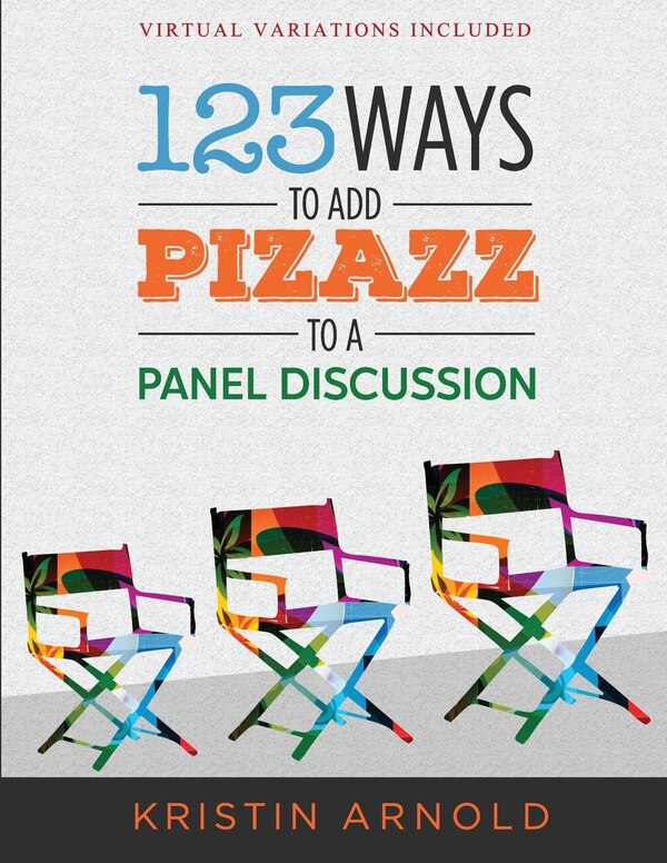 123 Ways to Add Pizazz to a Panel Discussion by Kristin Arnold, Paperback | Indigo Chapters