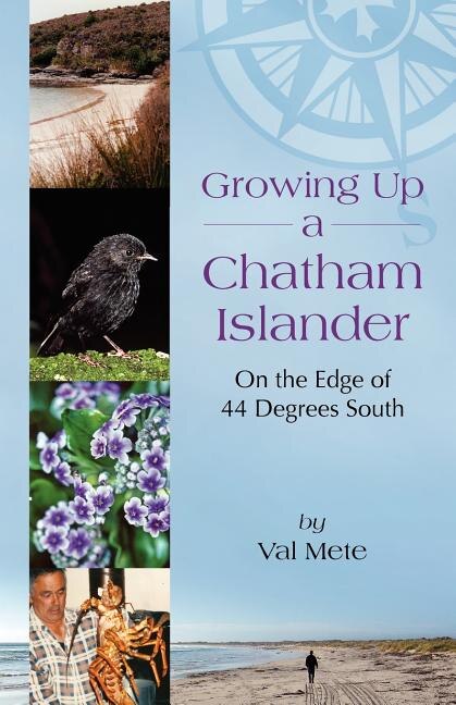 Growing Up A Chatham Islander - On The Edge Of 44 Degrees South by Valerie H Mete, Paperback | Indigo Chapters