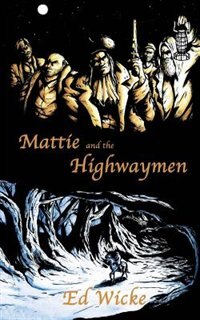 Mattie And The Highwaymen by Ed Wicke, Paperback | Indigo Chapters