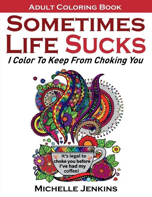 Sometimes Life Sucks - Adult Coloring Book by Michelle D Jenkins, Paperback | Indigo Chapters