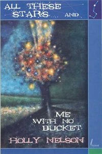 All These Stars� And Me With No Bucket by Holly Nelson, Paperback | Indigo Chapters
