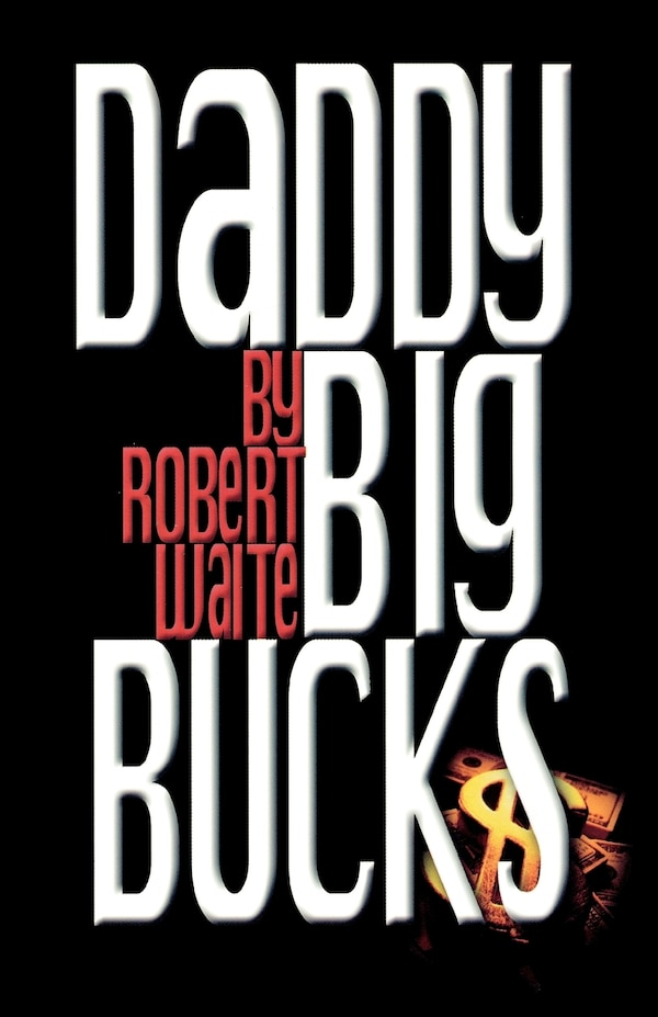 Daddy Big Bucks by Robert Waite, Paperback | Indigo Chapters