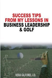 Success Tips From My Lessons In Business Leadership & Golf by Vera Gilford, Paperback | Indigo Chapters
