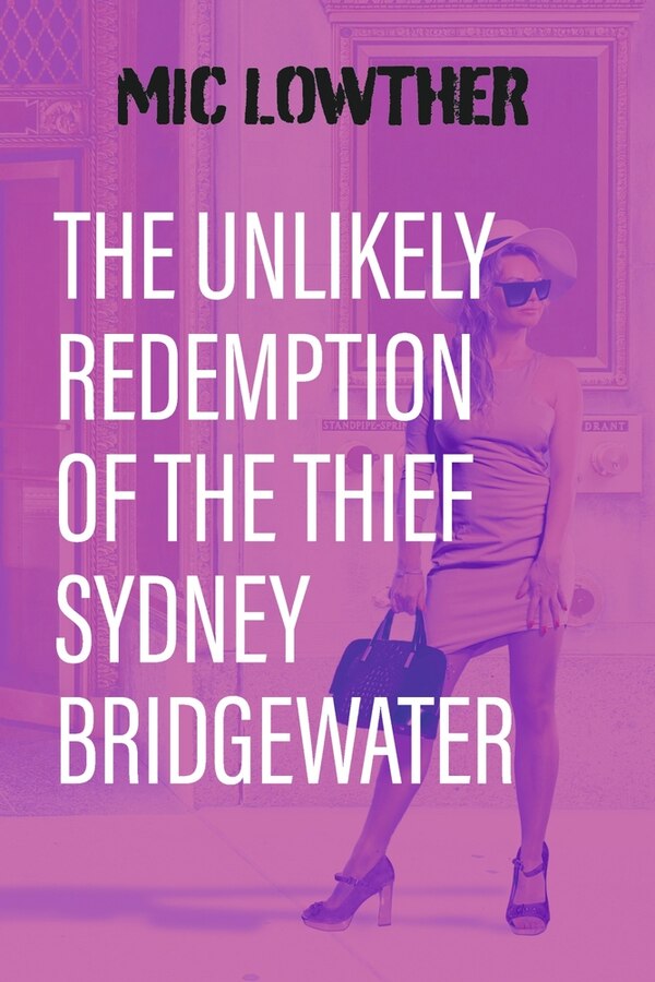 The Unlikely Redemption of the Thief Sydney Bridgewater by Mic Lowther, Paperback | Indigo Chapters