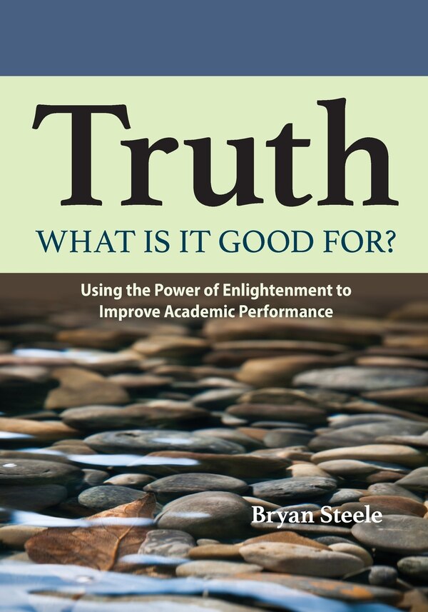 Truth what is it good for? by Bryan Leland Steele, Paperback | Indigo Chapters