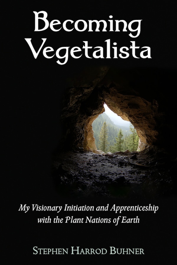 Becoming Vegetalista by Stephen Harrod Buhner, Paperback | Indigo Chapters