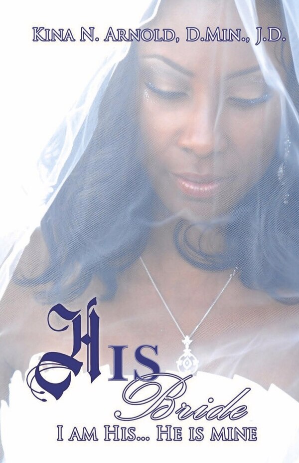HIS Bride: I am HIS He is mine by Kina N. Arnold, D. Min., J.D., Paperback | Indigo Chapters