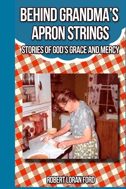 Behind Grandma's Apron Strings by Robert Loran Ford, Paperback | Indigo Chapters
