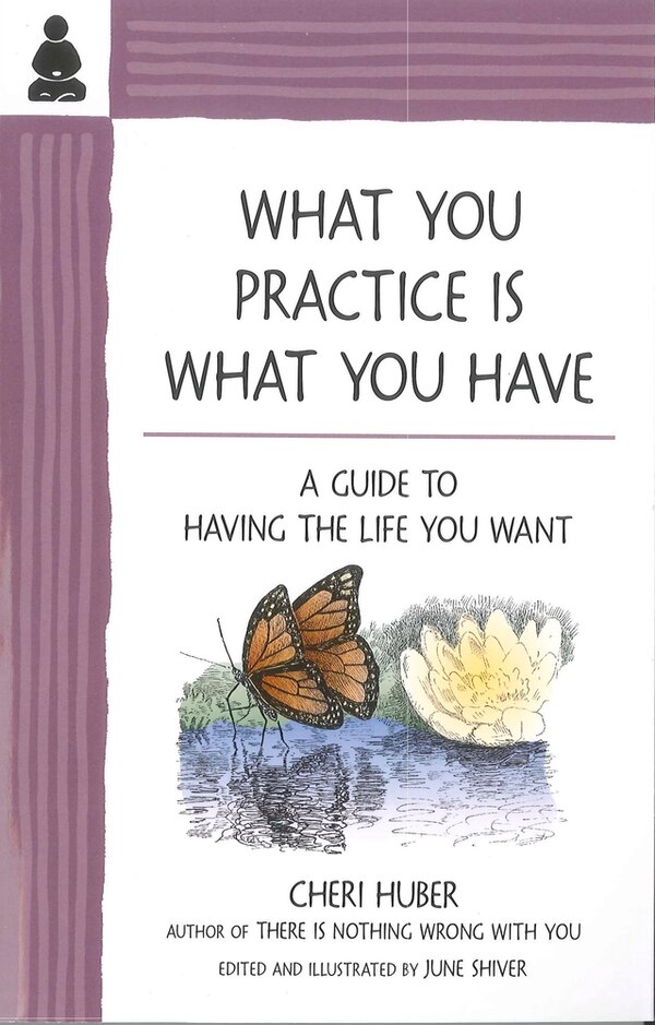 What You Practice Is What You Have by Cheri Huber, Paperback | Indigo Chapters