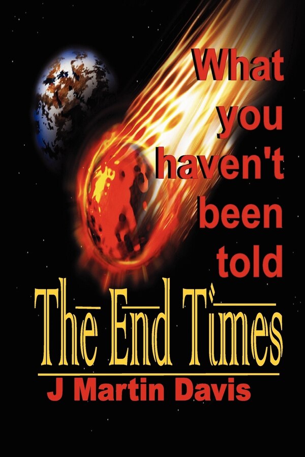 The End Times What You Haven't Been told by J Martin Davis, Paperback | Indigo Chapters