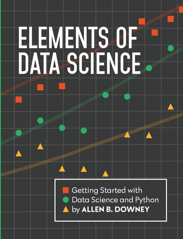 Elements of Data Science by Allen Downey, Paperback | Indigo Chapters