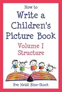 How To Write A Children's Picture Book Volume I by Eve Heidi Bine-stock, Paperback | Indigo Chapters