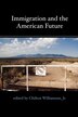Immigration and the American Future by Chilton Williamson, Paperback | Indigo Chapters
