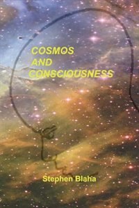 Cosmos and Consciousness by Stephen Blaha, Paperback | Indigo Chapters