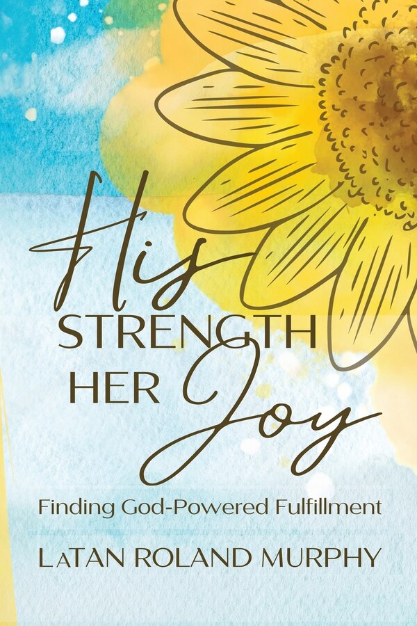 His Strength Her Joy by Latan Roland Murphy, Paperback | Indigo Chapters