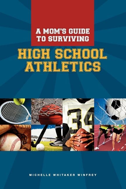 A Moms Guide to Surviving High School Athletics by Michelle Whitaker Winfrey, Paperback | Indigo Chapters