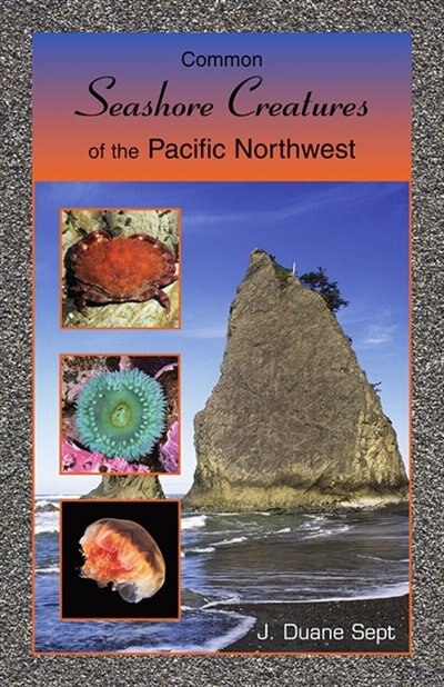 Common Seashore Creatures of the Pacific NW by J. Duane Sept, Paperback | Indigo Chapters