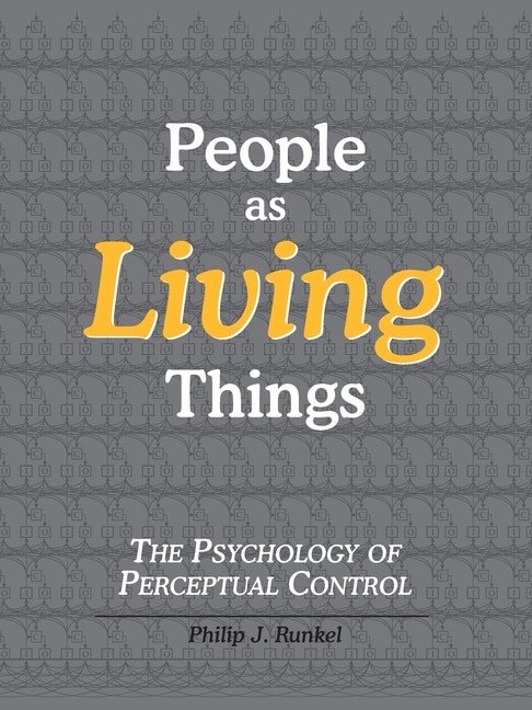 People as Living Things; The Psychology of Perceptual Control by Philip Julian Runkel, Paperback | Indigo Chapters