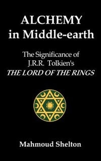 Alchemy In Middle-earth by Mahmoud Shelton, Hardcover | Indigo Chapters