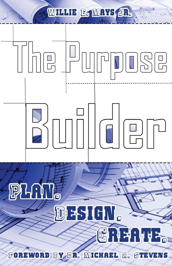 The Purpose Builder by Willie E Mays Jr, Paperback | Indigo Chapters