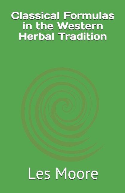 Classical Formulas in the Western Herbal Tradition by Les Moore, Paperback | Indigo Chapters