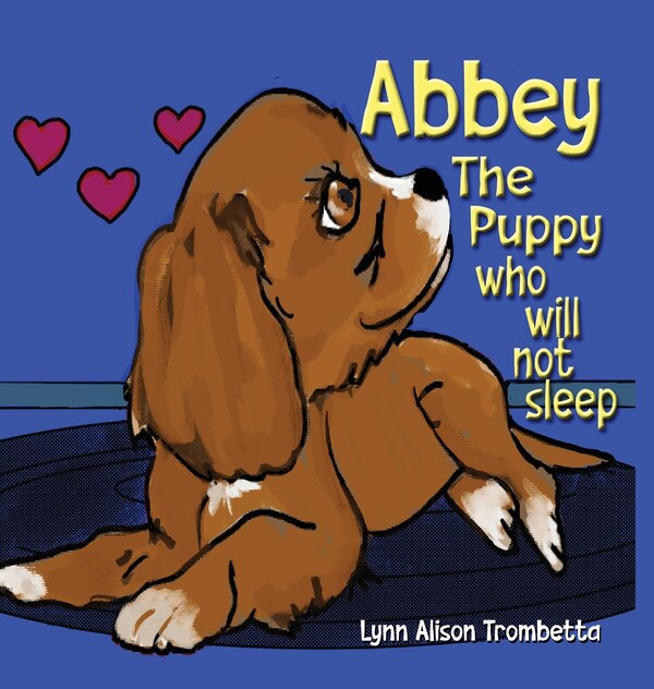 Abbey The Puppy Who Will Not Sleep by Lynn Alison Trombetta, Hardcover | Indigo Chapters