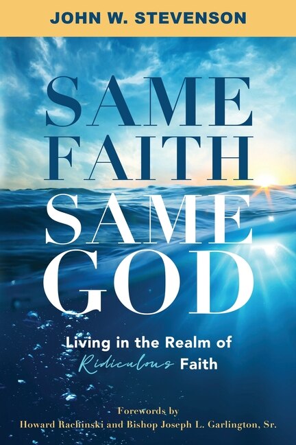 Same Faith Same God - Living In The Realm of Ridiculous Faith by Stevenson John W, Paperback | Indigo Chapters