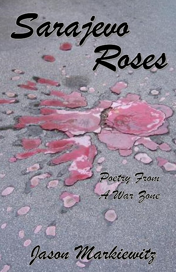 Sarajevo Roses by Jason Markiewitz, Paperback | Indigo Chapters