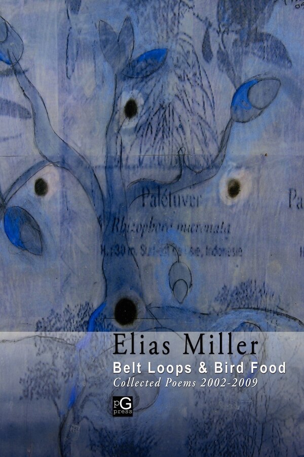 Belt Loops & Bird Food Collected Poems 2002 - 2009 by Elias Miller, Paperback | Indigo Chapters