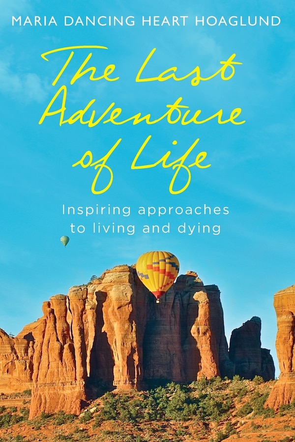 The Last Adventure of Life by Maria Dancing Heart Hoaglund, Paperback | Indigo Chapters