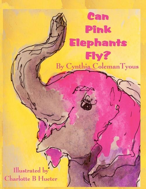 Can Pink Elephants Fly? by Cynthia Coleman Tyous, Paperback | Indigo Chapters