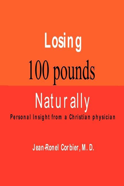 Losing 100 Pounds Naturally by Jean-Ronel Corbier, Paperback | Indigo Chapters