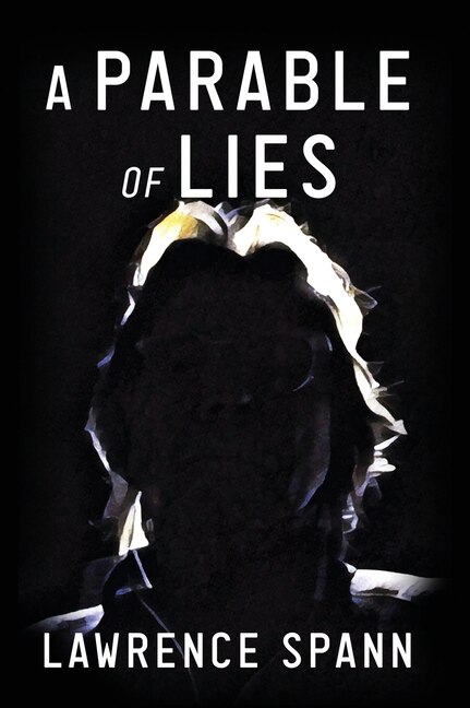A Parable of Lies by Lawrence Spann, Hardcover | Indigo Chapters