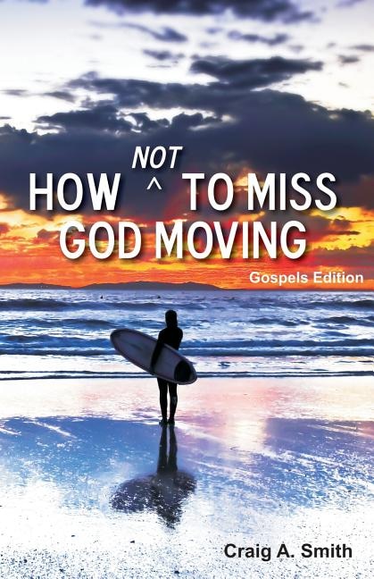 How Not to Miss God Moving (Gospels Edition) by Craig A Smith, Paperback | Indigo Chapters