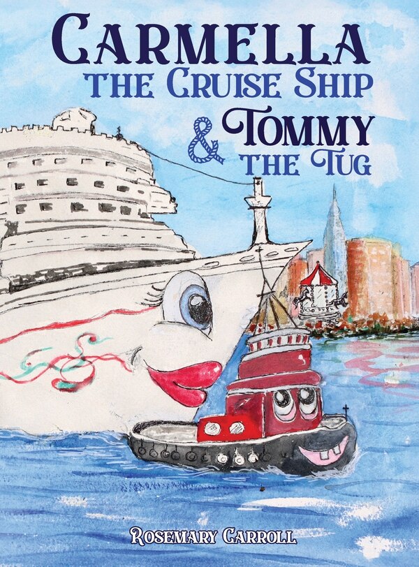 Carmella the Cruise Ship & Tommy the Tug by Rosemary Carroll, Hardcover | Indigo Chapters