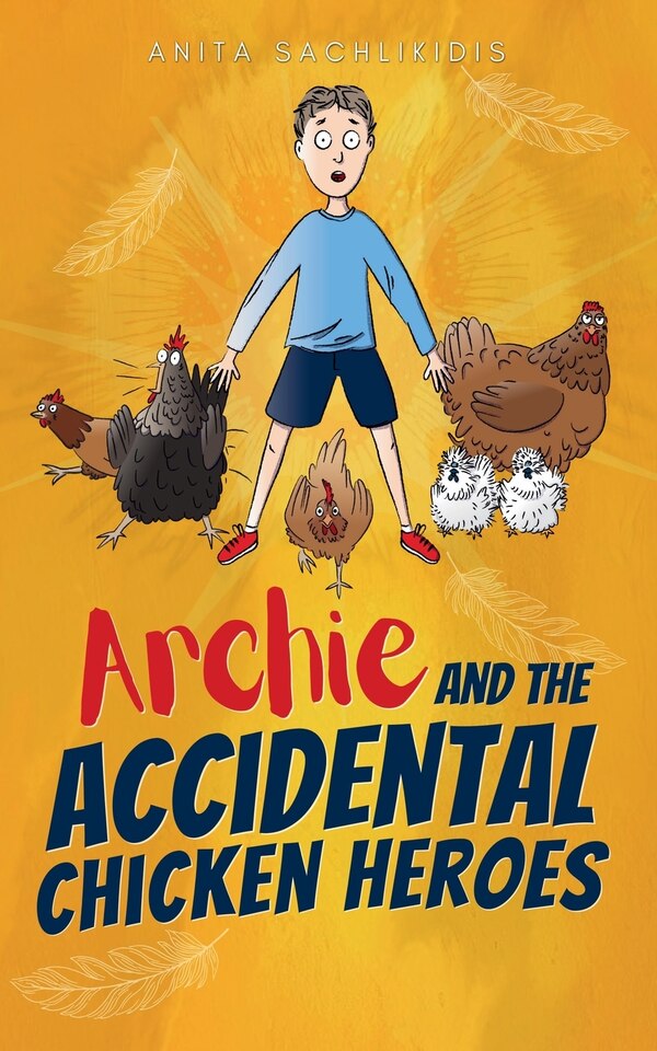 Archie and the Accidental Chicken Heroes by Anita Sachlikidis, Paperback | Indigo Chapters