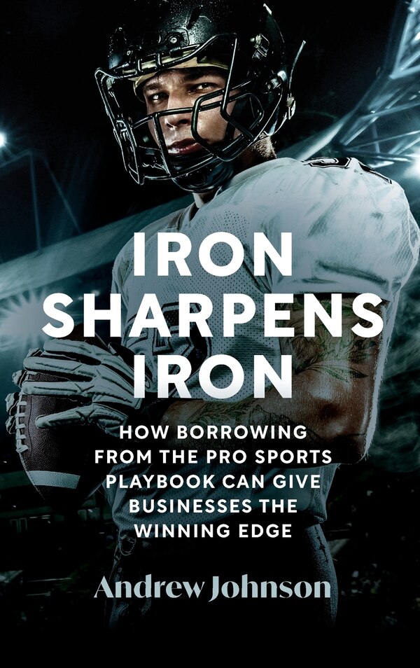 Iron Sharpens Iron by Andrew Johnson, Hardcover | Indigo Chapters