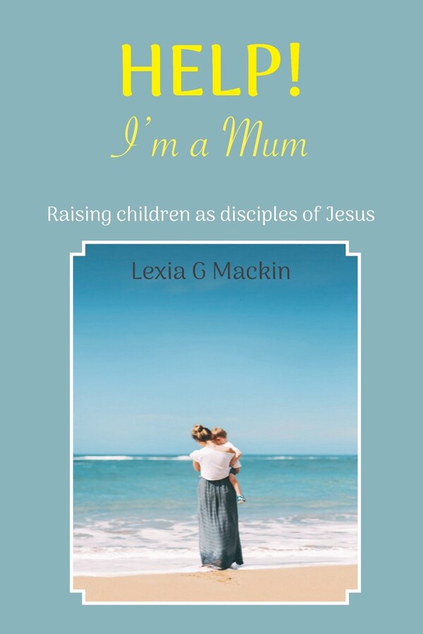 Help I'm a Mum by Lexia G Mackin, Paperback | Indigo Chapters