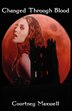 Changed Through Blood by Courtney Maxwell, Paperback | Indigo Chapters