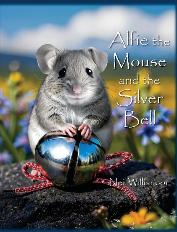 Alfie the Mouse and the Silver Bell by Neil J Williamson, Hardcover | Indigo Chapters
