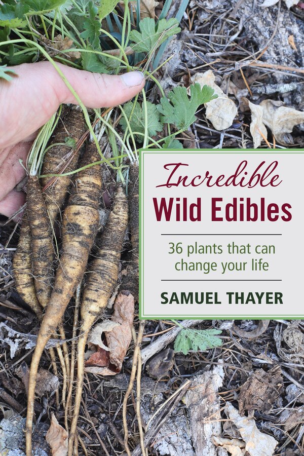 Incredible Wild Edibles by Samuel Thayer, Paperback | Indigo Chapters