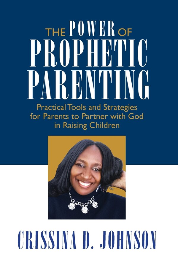 The Power of Prophetic Parenting by Crissina D Johnson, Paperback | Indigo Chapters