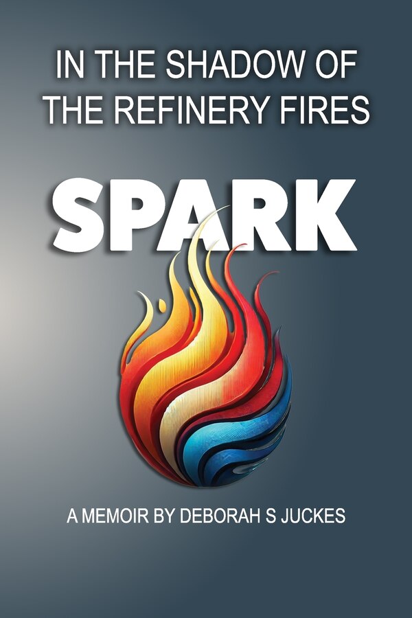 SPARK In the Shadow of the Refinery Fires by Deborah Juckes, Paperback | Indigo Chapters