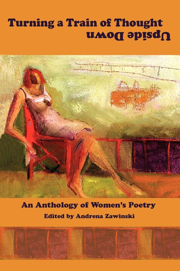 Turning a Train of Thought Upside Down: An Anthology of Women's Poetry by Andrena Zawinski, Paperback | Indigo Chapters