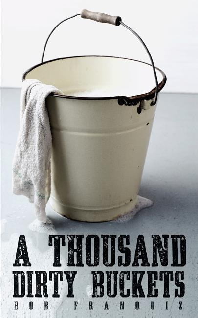 A Thousand Dirty Buckets by Bob Franquiz, Paperback | Indigo Chapters